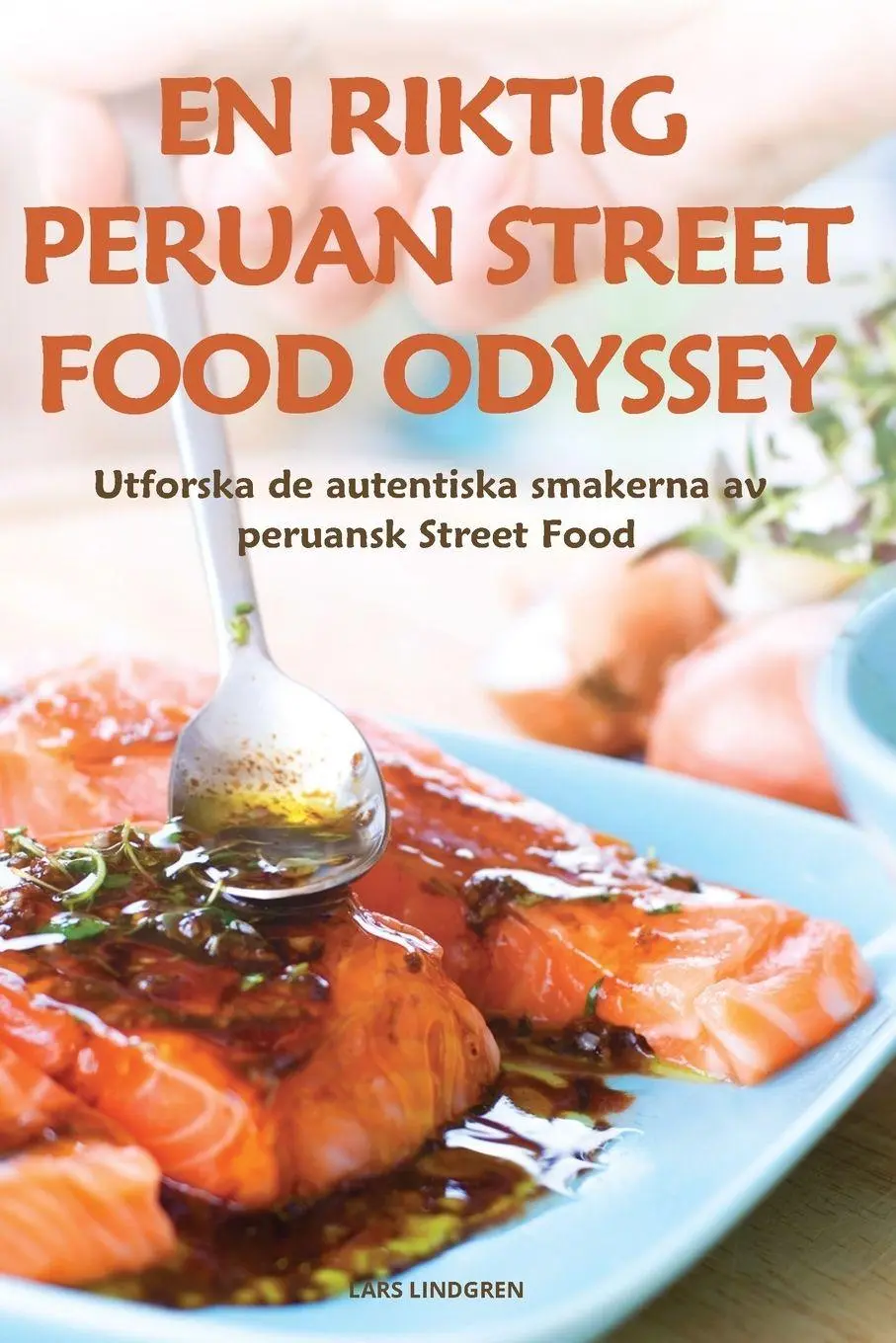 Cover: 9781836113522 | EN RIKTIG PERUAN STREET FOOD ODYSSEY | Lars Lindgren | Taschenbuch