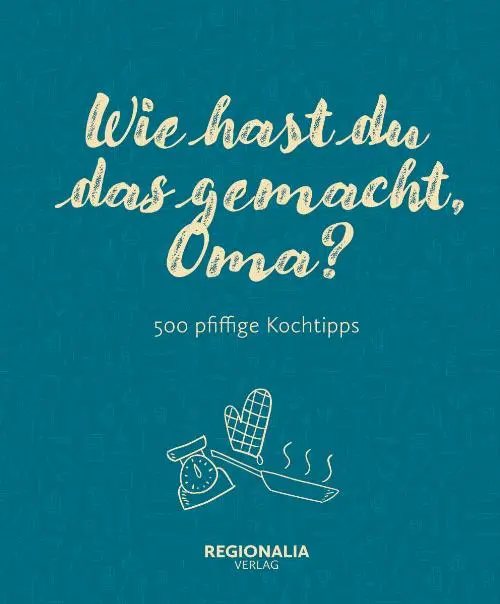 Cover: 9783955403522 | Wie hast du das gemacht, Oma? | 500 pfiffige Kochtipps | Buch | 128 S.
