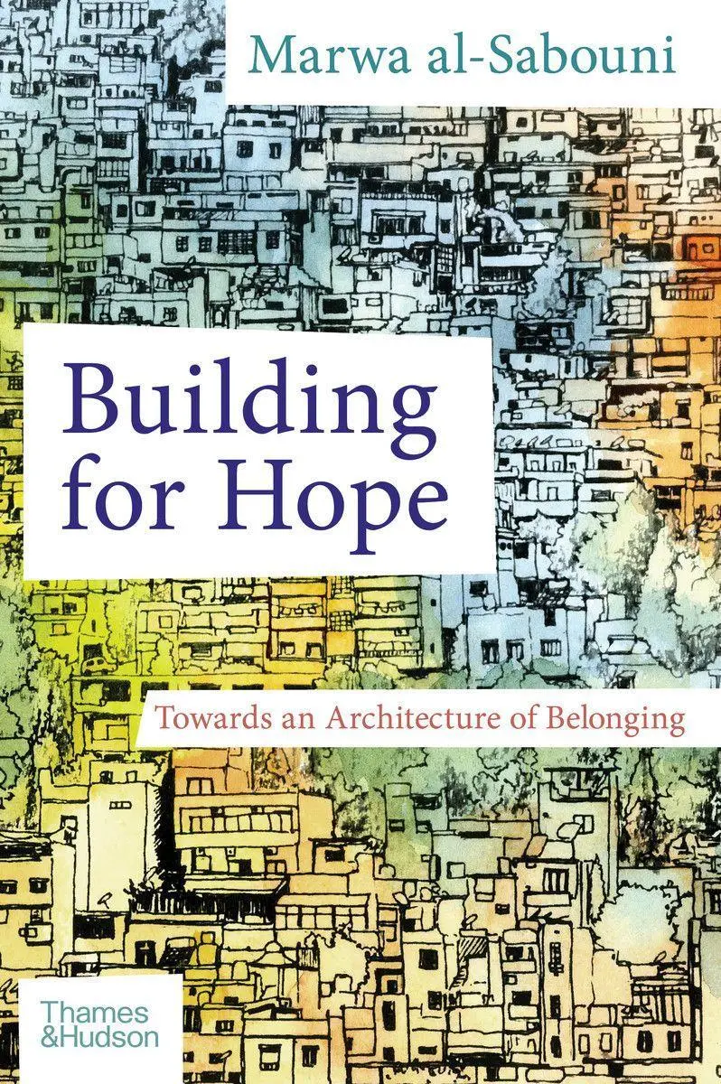 Cover: 9780500343722 | Building for Hope | Towards an Architecture of Belonging | Al-Sabouni