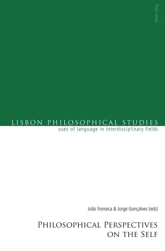 Philosophical Perspectives on the Self (Lisbon Philosophical Studies - Uses of Languages in Interdisciplinary Fields)