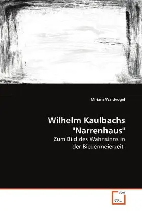 Cover: 9783639094022 | Wilhelm Kaulbachs "Narrenhaus" | Miriam Waldvogel | Taschenbuch
