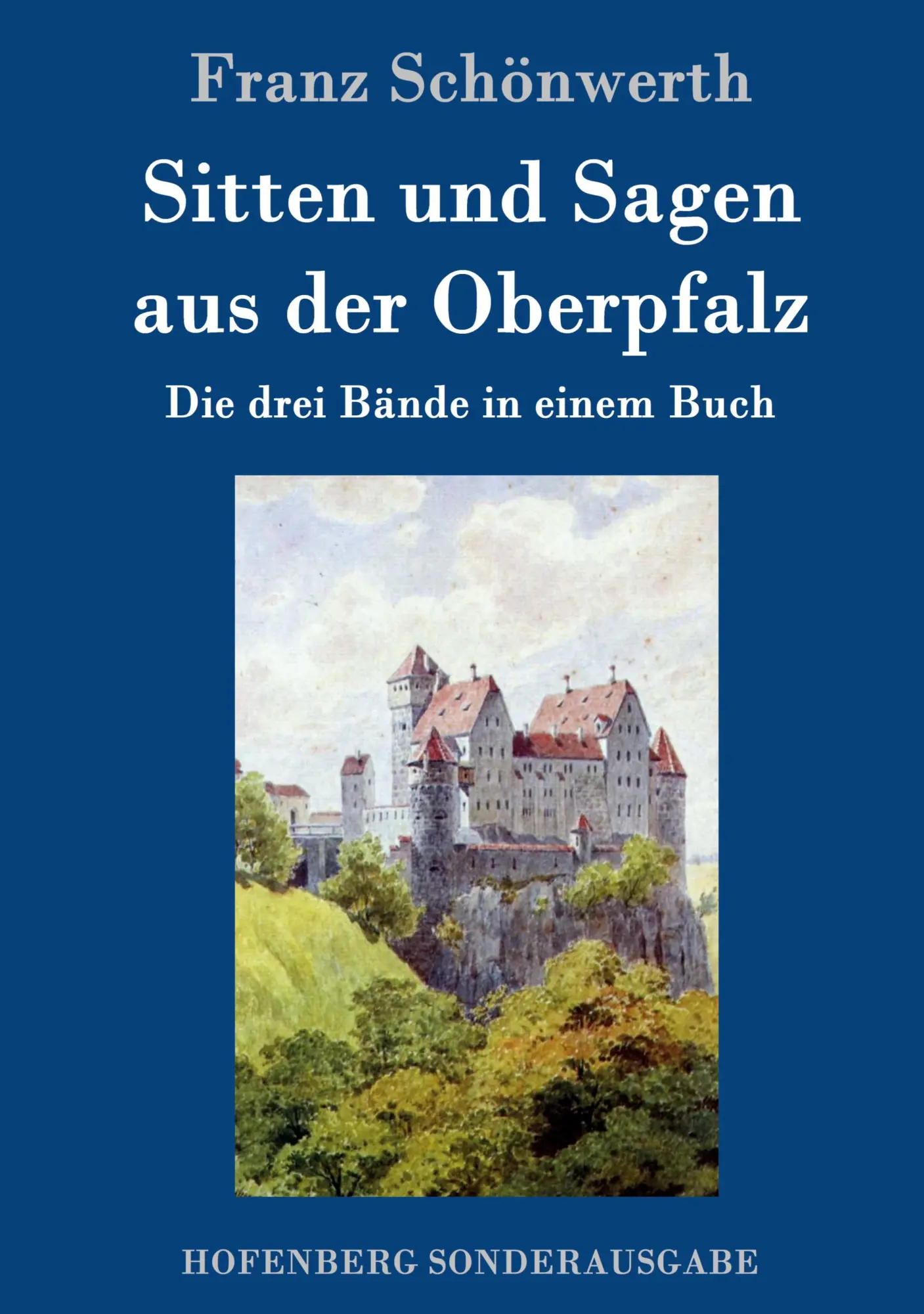 Cover: 9783743704022 | Sitten und Sagen aus der Oberpfalz | Die drei Bände in einem Buch