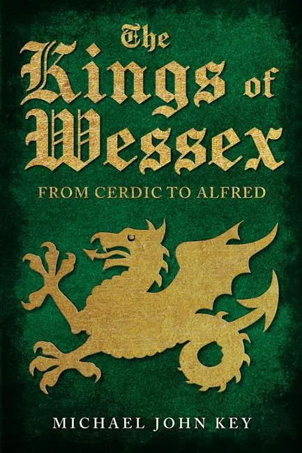Cover: 9781445694122 | The Kings of Wessex | From Cerdic to Alfred | Michael John Key | Buch