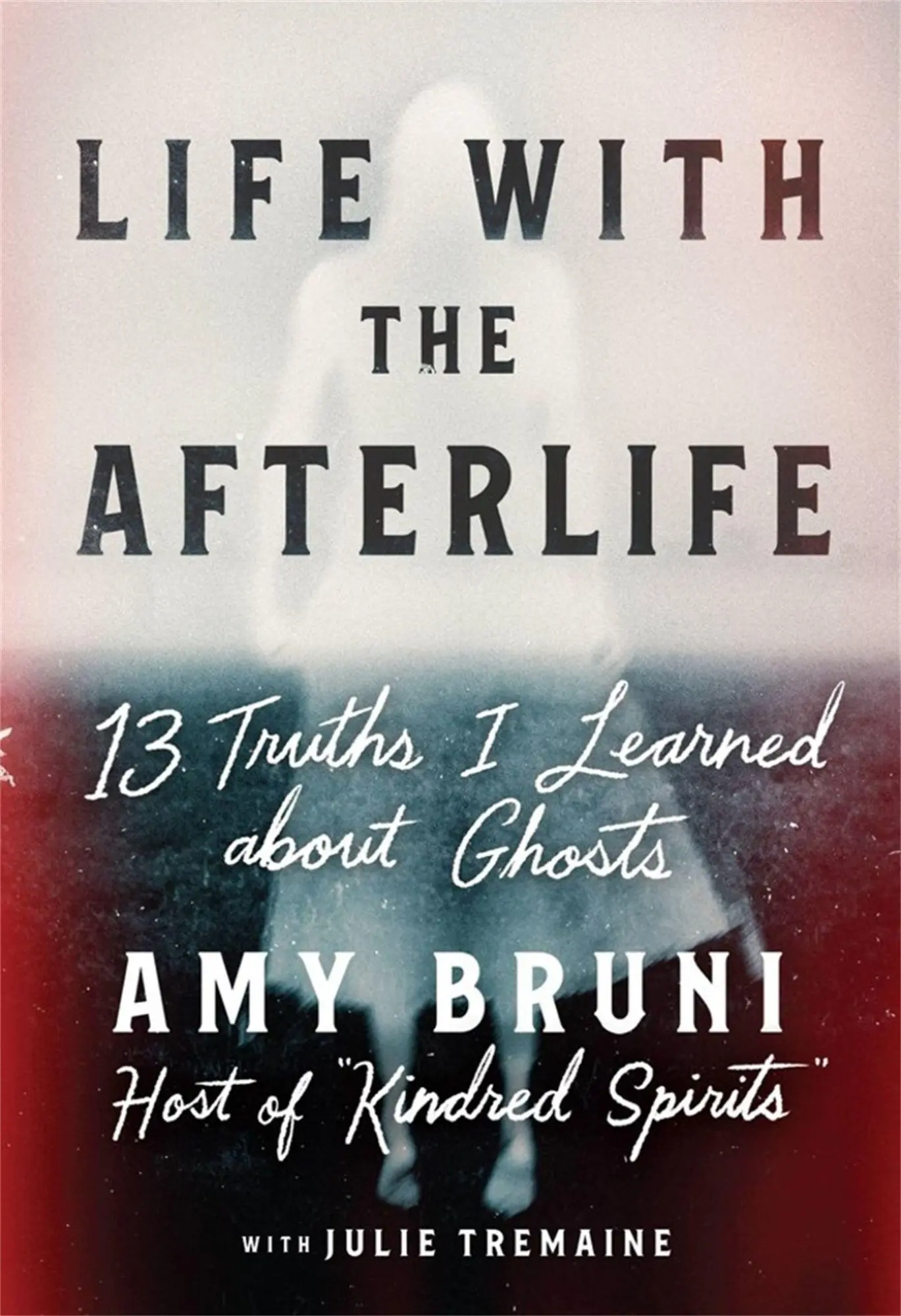 Cover: 9781538754122 | Life with the Afterlife | 13 Truths I Learned about Ghosts | Amy Bruni