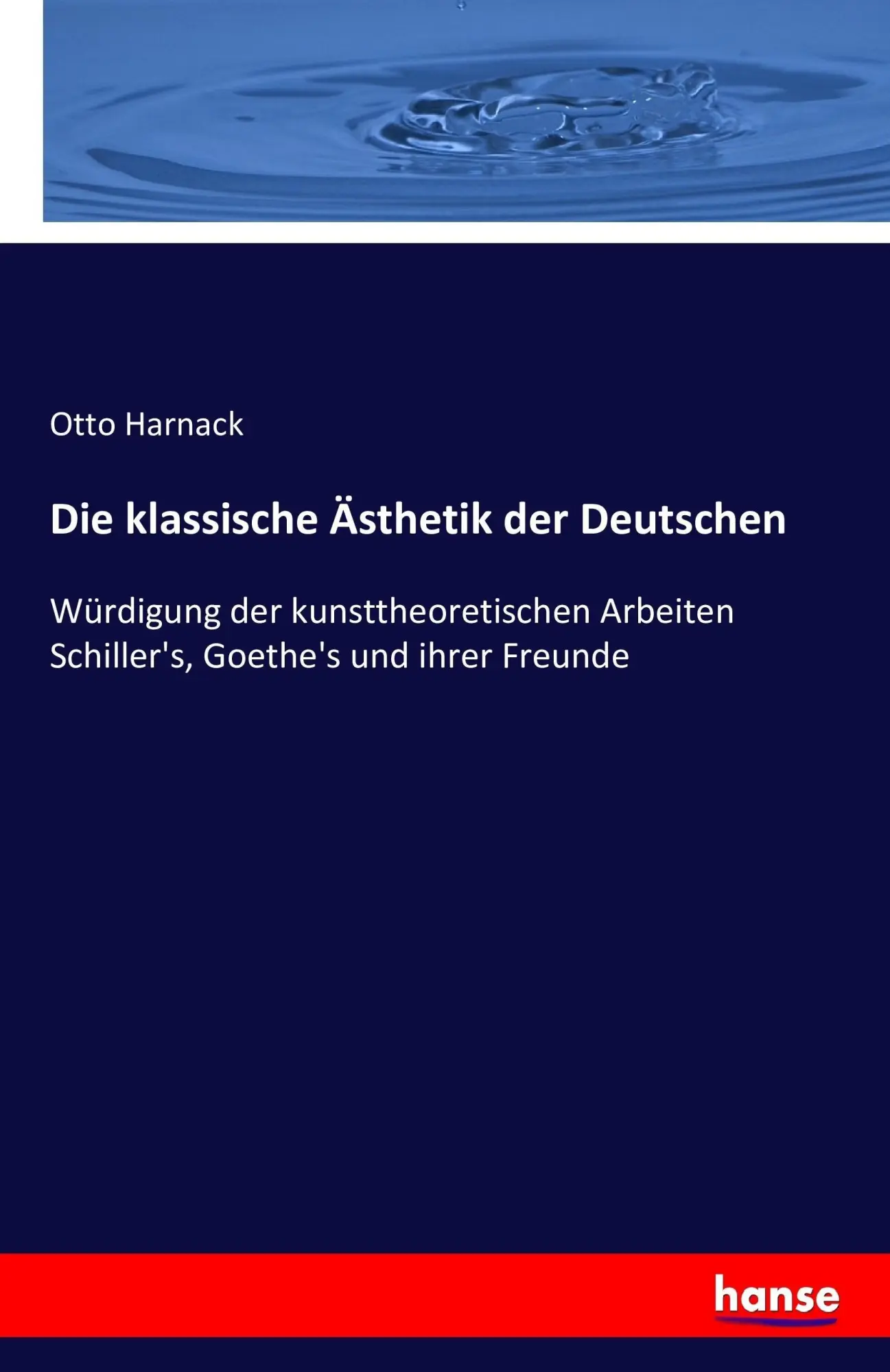 Cover: 9783742864222 | Die klassische Ästhetik der Deutschen | Otto Harnack | Taschenbuch