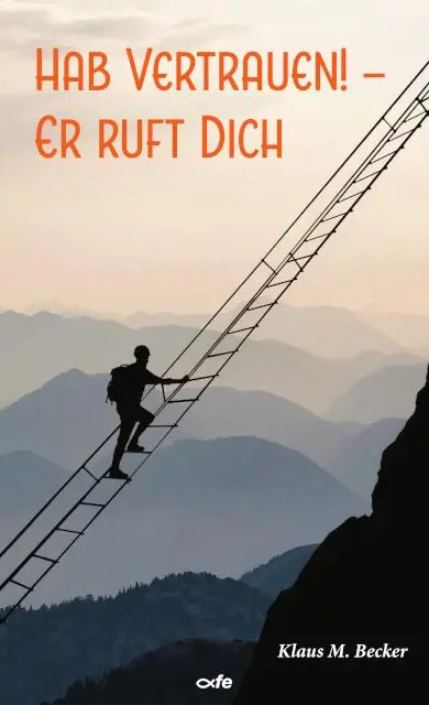 Cover: 9783863574222 | Hab Vertrauen! - Er ruft dich | Klaus M. Becker | Taschenbuch | 216 S.
