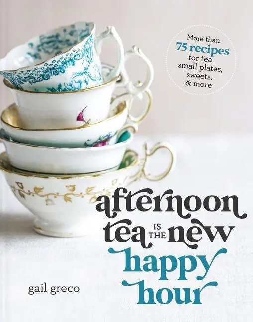 Cover: 9781400334322 | Afternoon Tea Is the New Happy Hour | Gail Greco | Buch | Gebunden