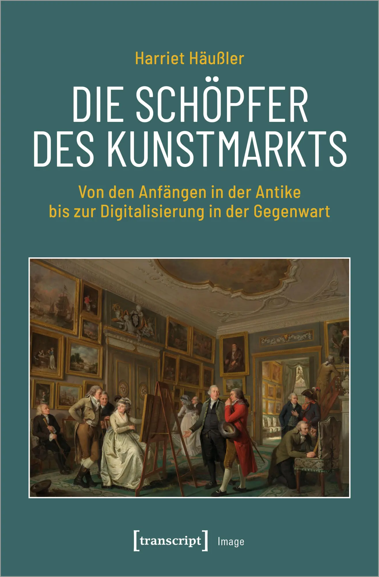 Cover: 9783837664522 | Die Schöpfer des Kunstmarkts | Harriet Häußler-Bastian | Taschenbuch