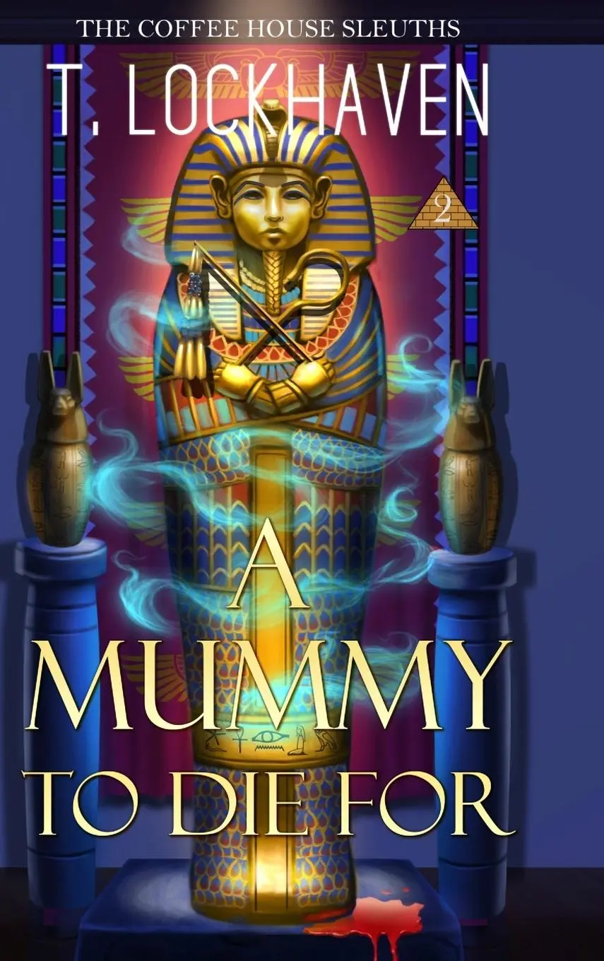 Cover: 9781947744622 | A Mummy to Die For (Book 2) | The Coffee House Sleuths | T. Lockhaven