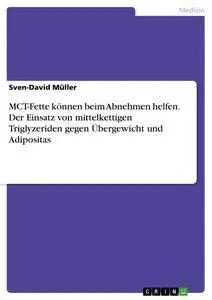 MCT-Fette können beim Abnehmen helfen. Der Einsatz von mittelkettigen Triglyzeriden gegen Übergewicht und Adipositas