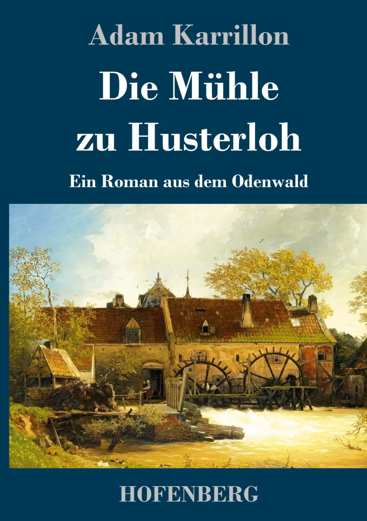 Cover: 9783743744622 | Die Mühle zu Husterloh | Ein Roman aus dem Odenwald | Adam Karrillon