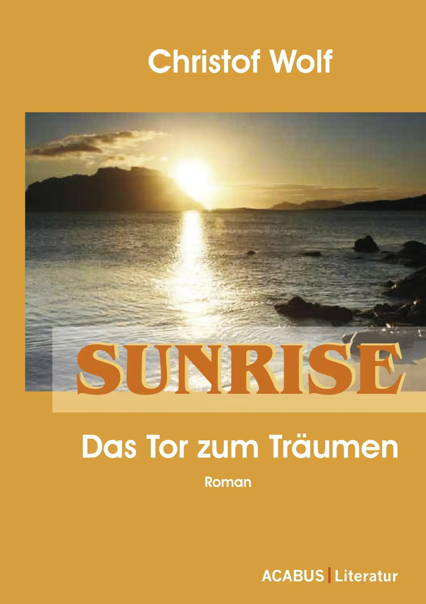 Cover: 9783941404922 | Sunrise - Das Tor zum Träumen | Christof Wolf | Taschenbuch | 216 S.