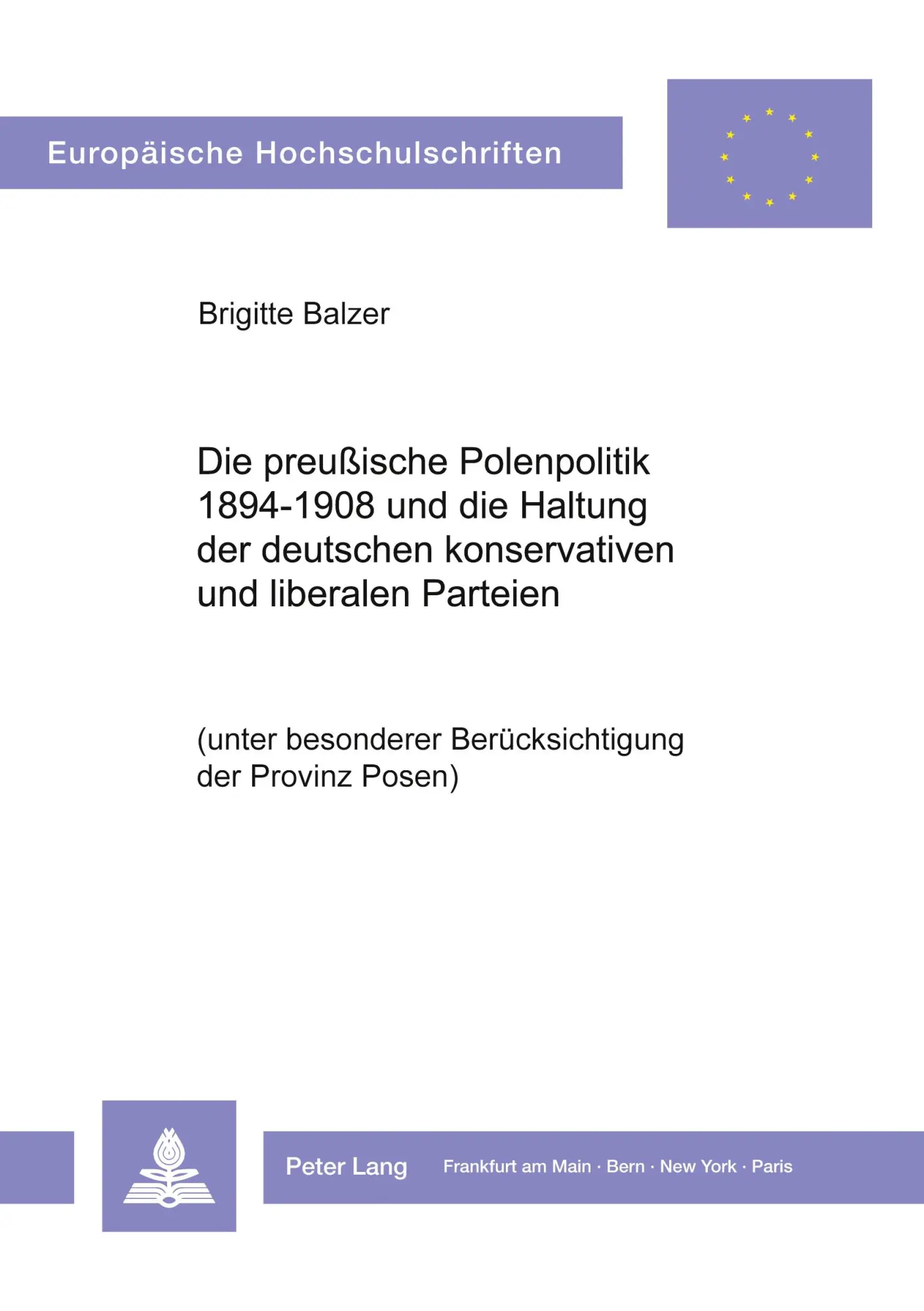 Die preußische Polenpolitik 1894-1908 und die Haltung der deutschen konservativen und liberalen Parteien: (unter besonderer Berücksichtigung der ... (Europäische Hochschulschriften - Reihe III)