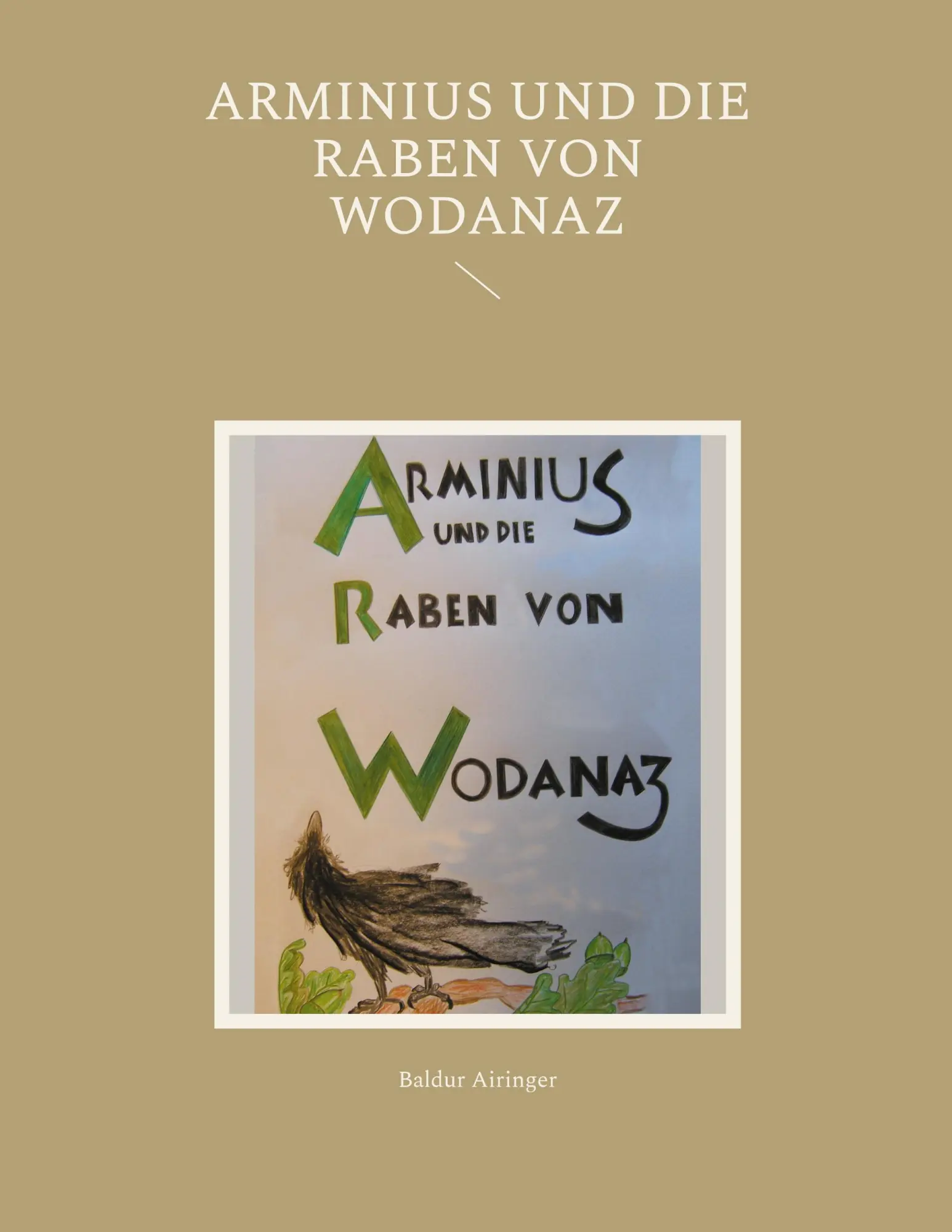 Cover: 9783759775122 | Arminius und die Raben von Wodanaz | Baldur Airinger | Taschenbuch