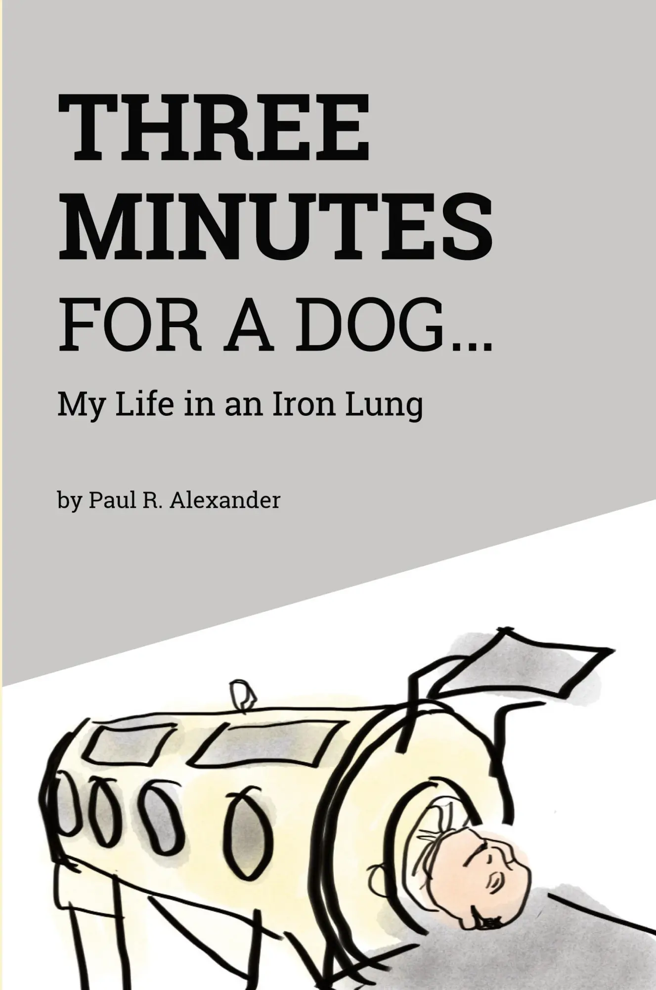 Cover: 9781525525322 | Three Minutes for a Dog | My Life in an Iron Lung | Paul R. Alexander
