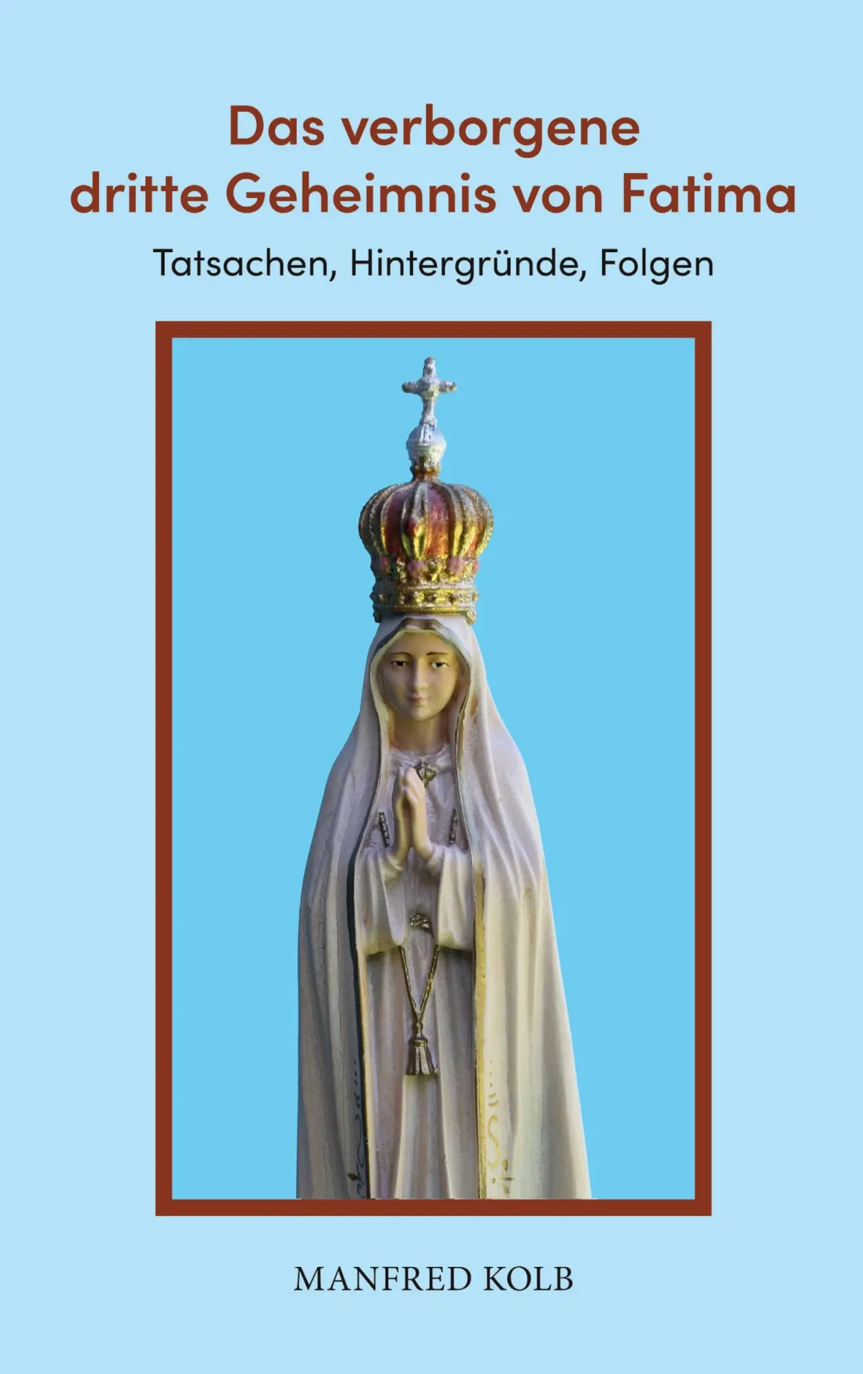 Cover: 9783819205422 | Das verborgene dritte Geheimnis von Fatima | Manfred Kolb | Buch