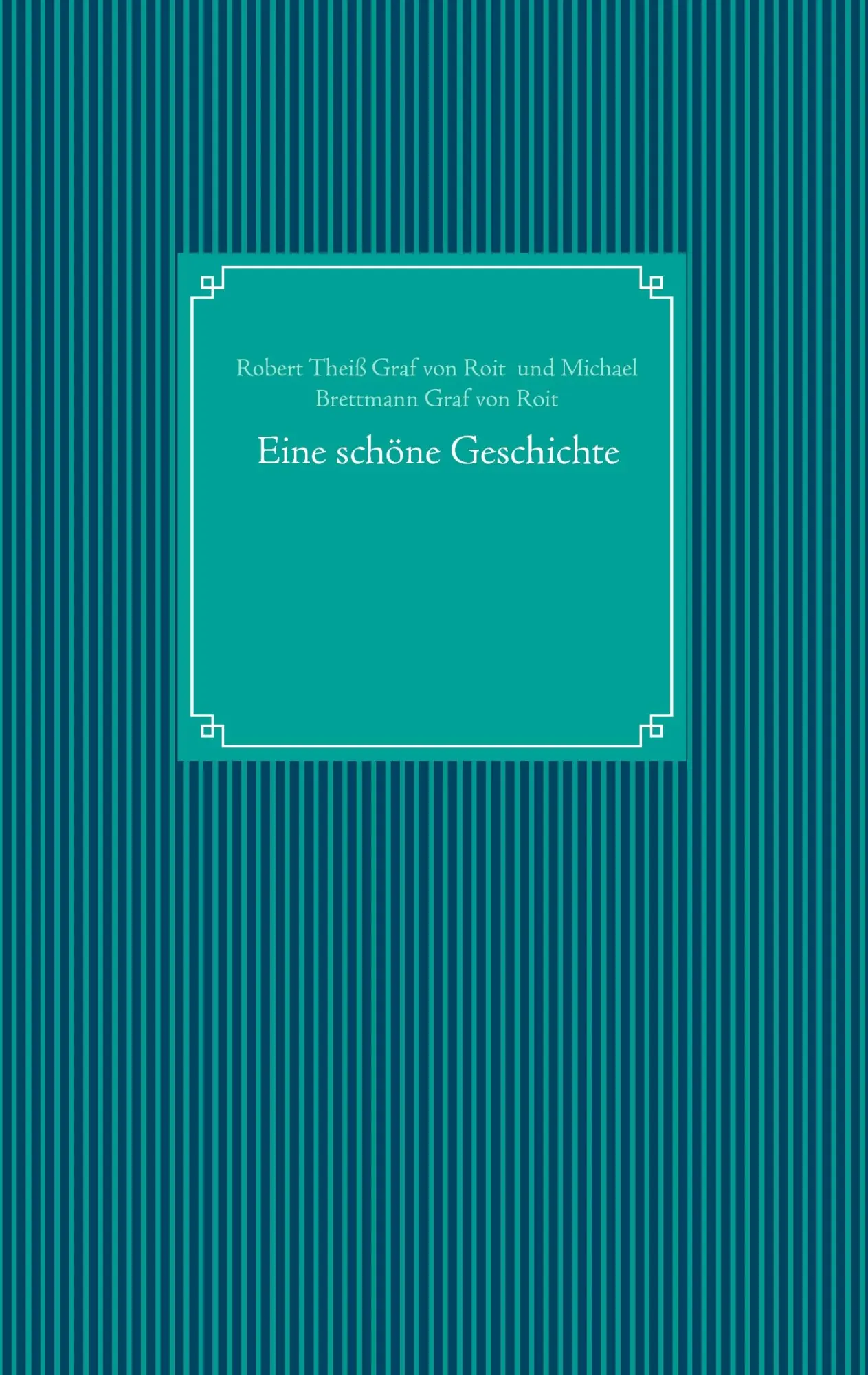 Cover: 9783741265822 | Eine schöne Geschichte | Robert Theiß Graf von Roit (u. a.) | Buch