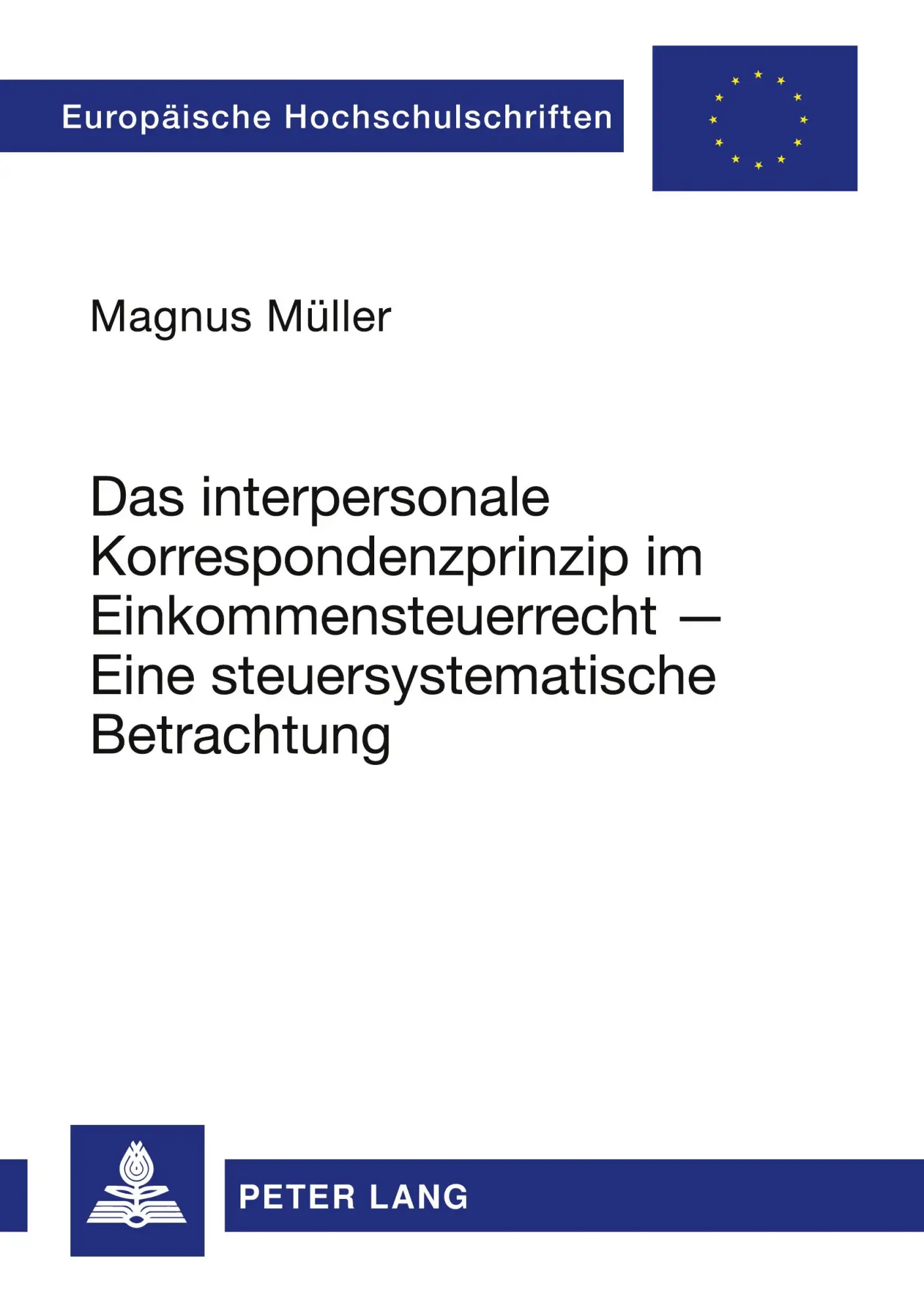 Das interpersonale Korrespondenzprinzip im Einkommensteuerrecht - Eine steuersystematische Betrachtung (Europäische Hochschulschriften - Reihe II)