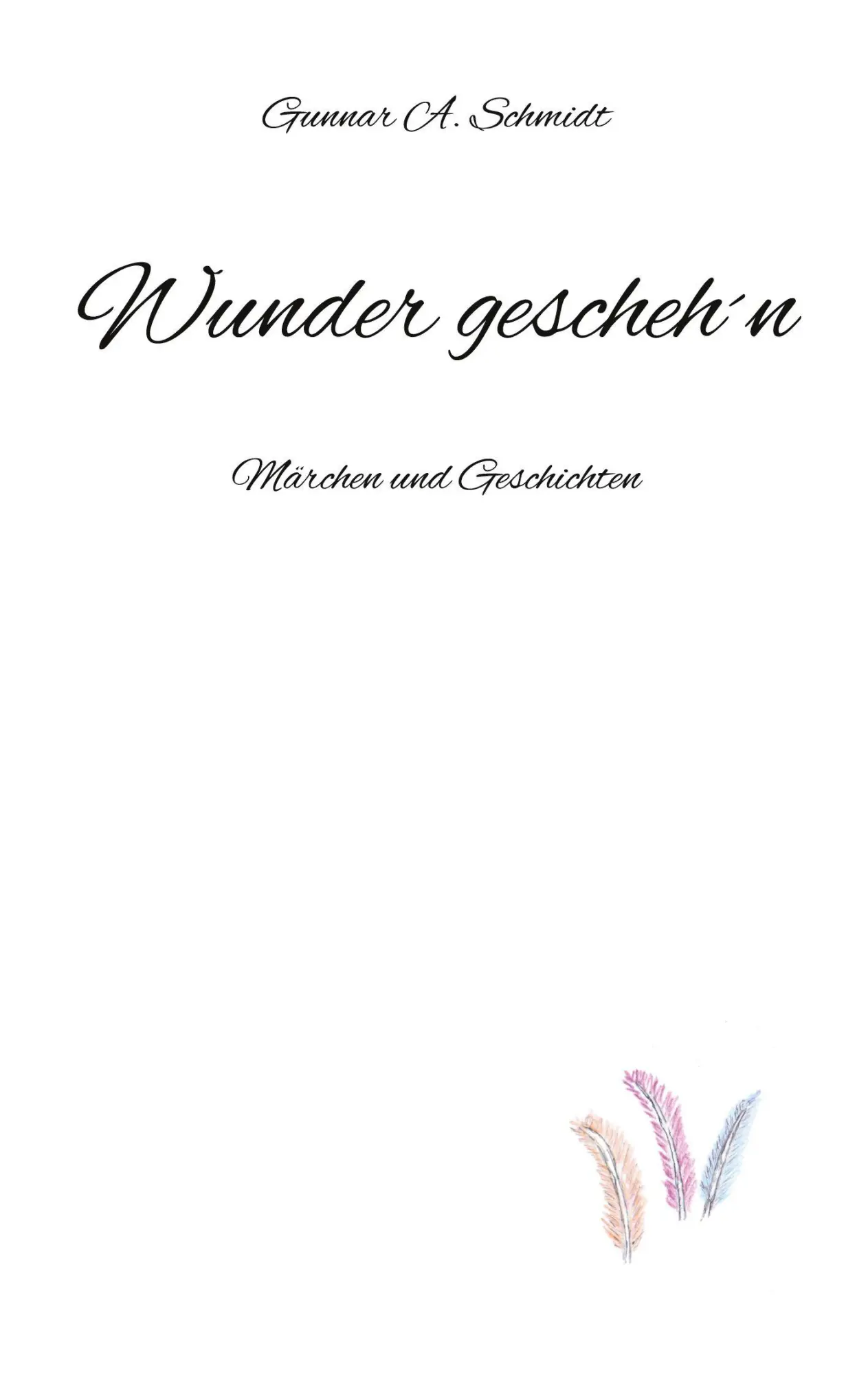 Cover: 9783819206122 | Wunder gescheh´n | Märchen und Geschichten | Gunnar A. Schmidt | Buch