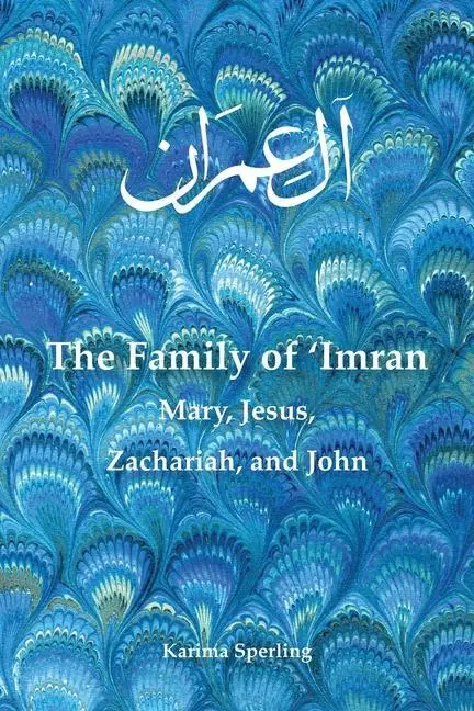 Cover: 9780578796222 | The Family of 'Imran: Mary, Jesus, Zachariah, and John | Sperling