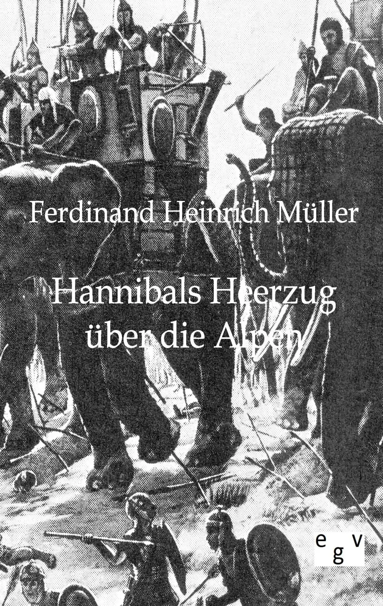 Cover: 9783863826222 | Hannibals Heerzug über die Alpen | Ferdinand Heinrich Müller | Buch