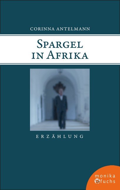 Cover: 9783947066322 | Spargel in Afrika | Erzählung | Corinna Antelmann | Buch | 64 S.