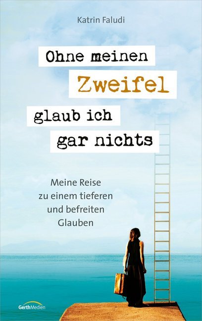 Cover: 9783957346322 | Ohne meinen Zweifel glaub ich gar nichts | Katrin Faludi | Taschenbuch