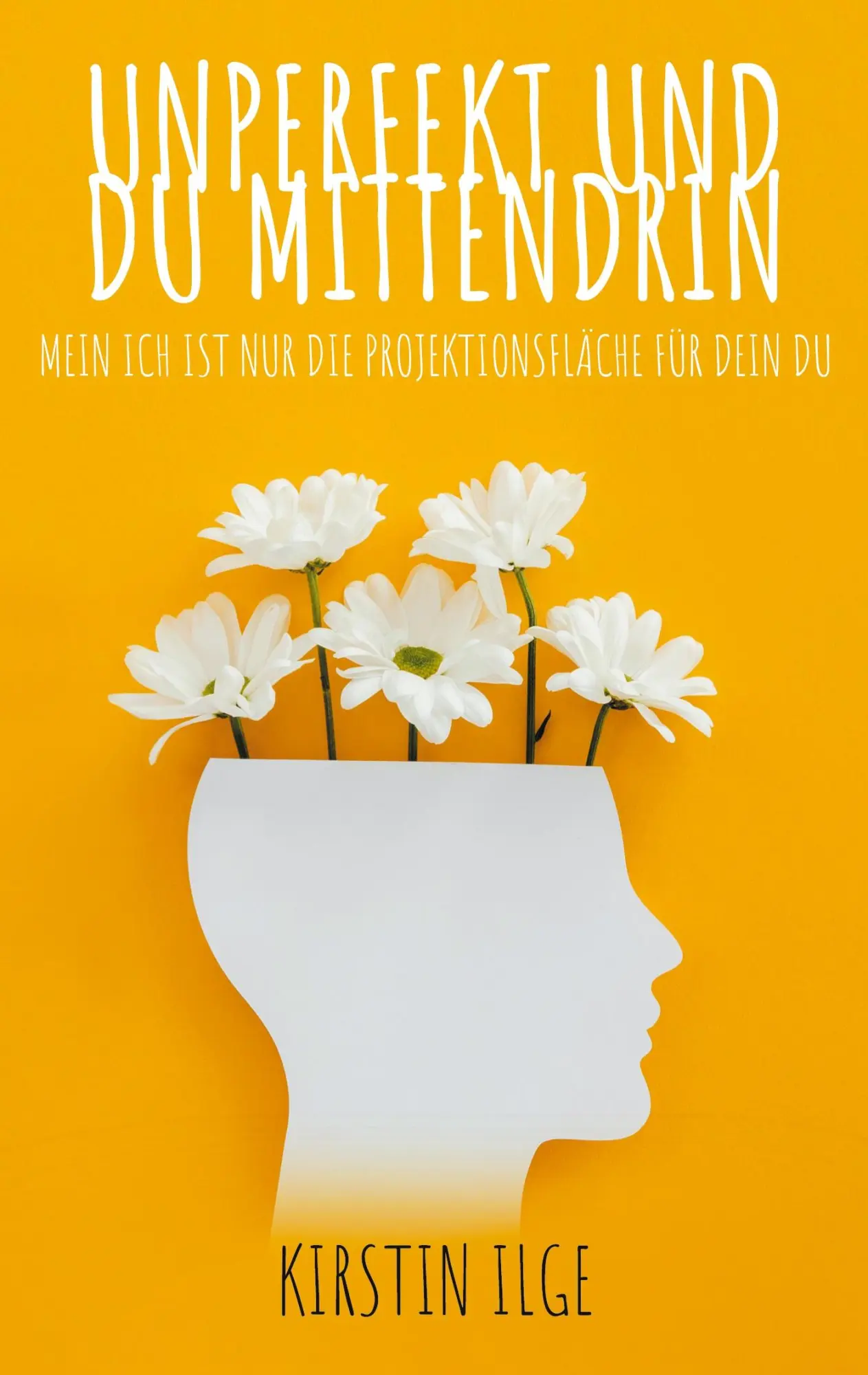 Cover: 9783837086522 | Unperfekt und du mittendrin | Kirstin Ilge | Taschenbuch | 152 S.