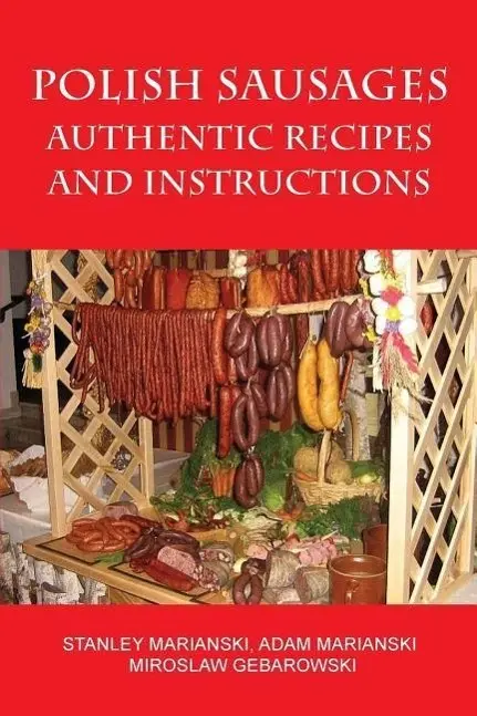 Cover: 9780982426722 | Polish Sausages, Authentic Recipes And Instructions | Taschenbuch