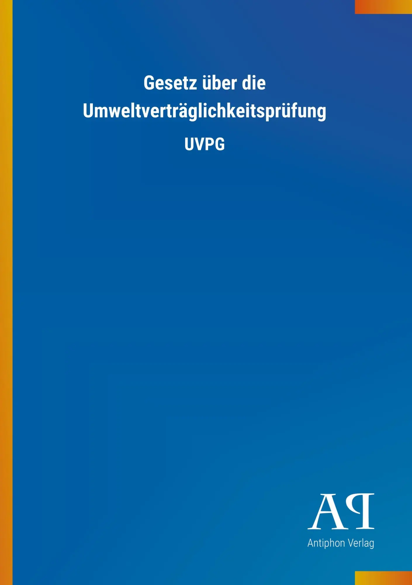 Cover: 9783731406822 | Gesetz über die Umweltverträglichkeitsprüfung | UVPG | Antiphon Verlag