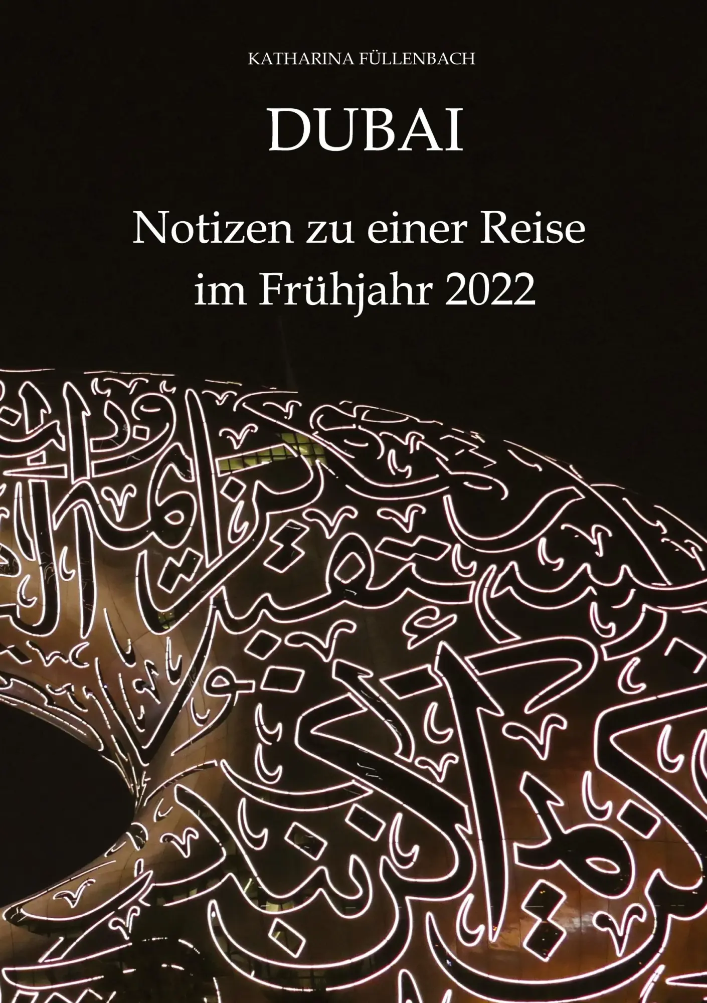Cover: 9783347516922 | DUBAI - Notizen zu einer Reise im Frühjahr 2022 | Katharina Füllenbach