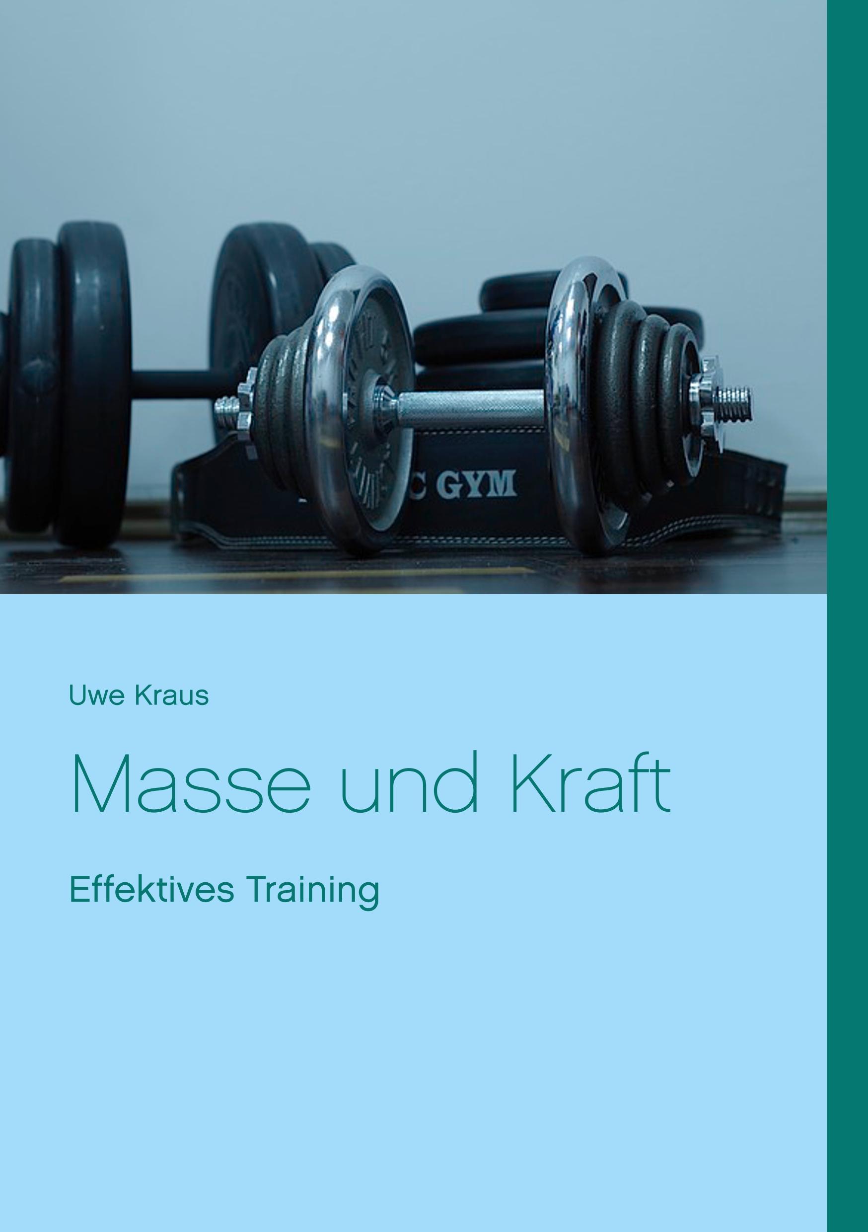 Cover: 9783752806922 | Masse und Kraft | Effektives Training | Uwe Kraus | Taschenbuch | 2018