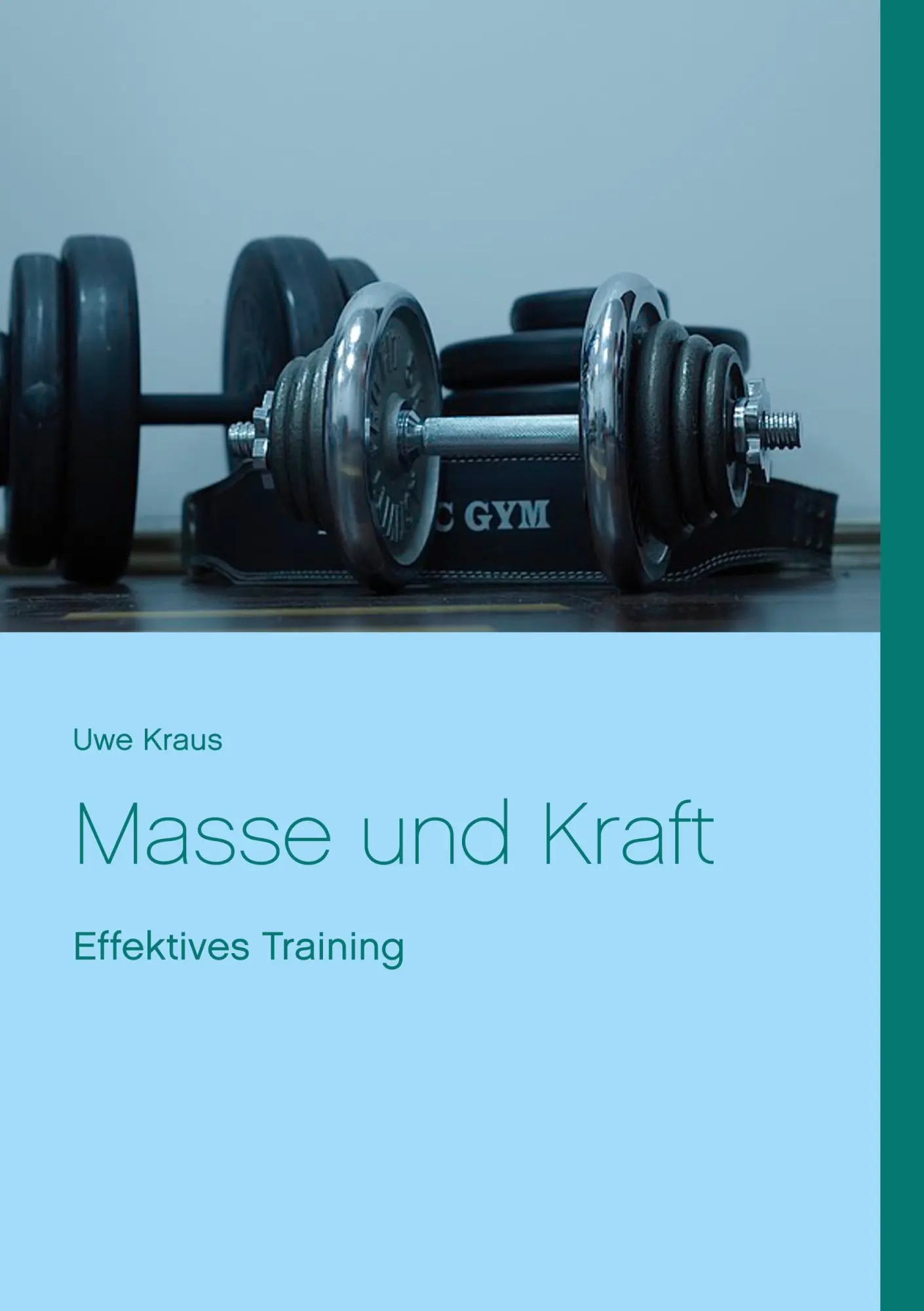 Cover: 9783752806922 | Masse und Kraft | Effektives Training | Uwe Kraus | Taschenbuch | 2018