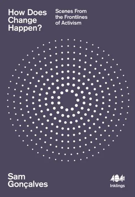 Cover: 9781916637122 | How Does Change Happen? | Scenes from the Frontlines of Activism