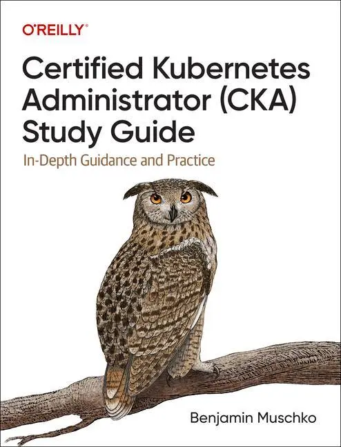 Cover: 9781098107222 | Certified Kubernetes Administrator (Cka) Study Guide | Muschko | Buch Cover: 9781098107222 | Certified Kubernetes Administrator (Cka) Study Guide | Muschko | Buch