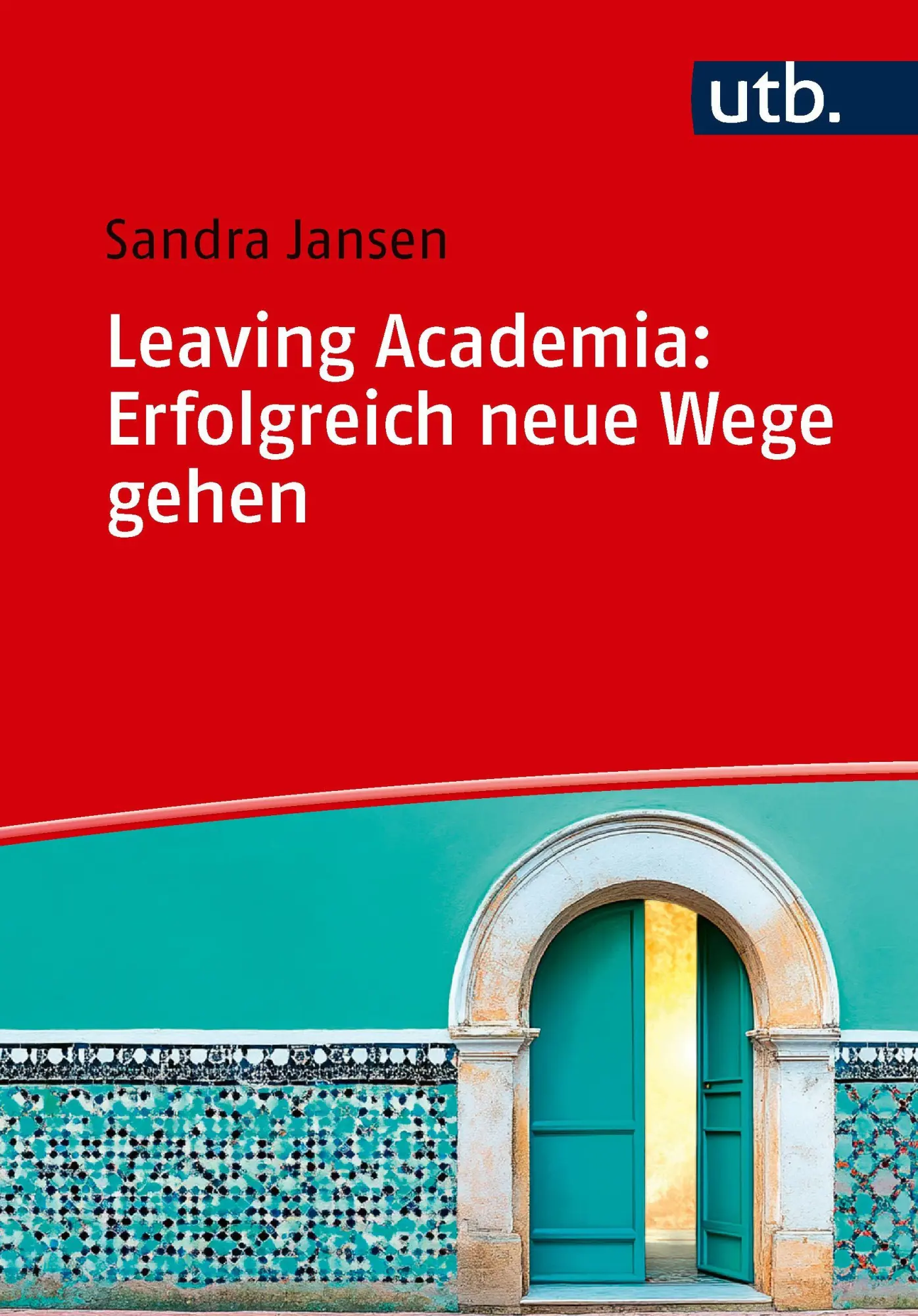 Cover: 9783825267322 | Leaving Academia: Erfolgreich neue Wege gehen | Ein Praxisratgeber