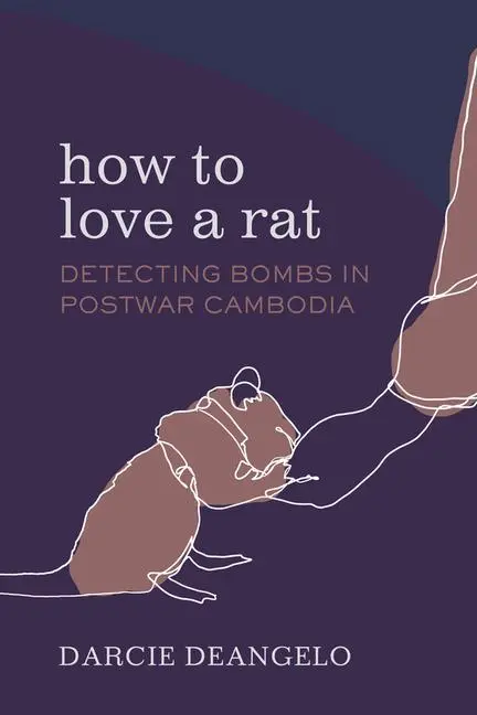 Cover: 9780520397422 | How to Love a Rat | Detecting Bombs in Postwar Cambodia | Deangelo