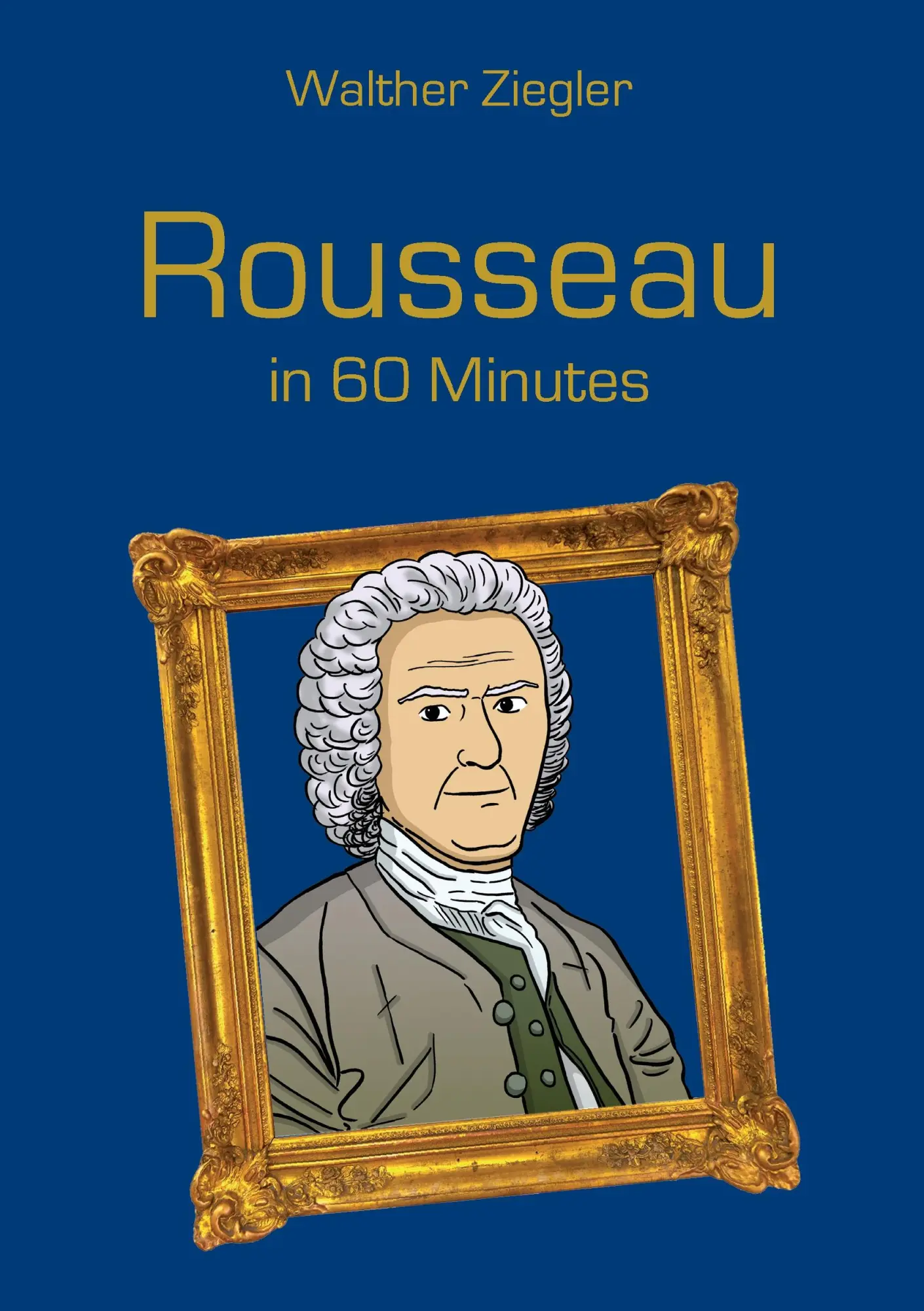 Cover: 9783741227622 | Rousseau in 60 Minutes | Great Thinkers in 60 Minutes | Ziegler | Buch