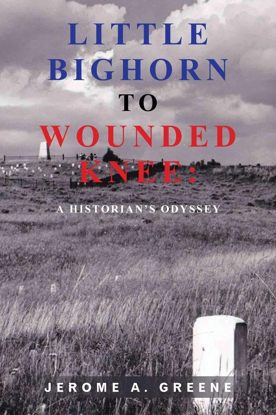 Cover: 9798823047722 | LITTLE BIGHORN TO WOUNDED KNEE | : A HISTORIAN'S ODYSSEY | Greene