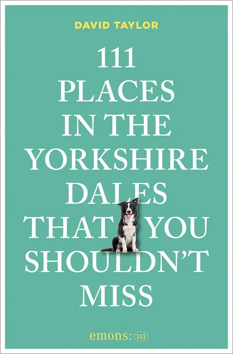 Cover: 9783740827922 | 111 Places in the Yorkshire Dales That You Shouldn't Miss | Taylor