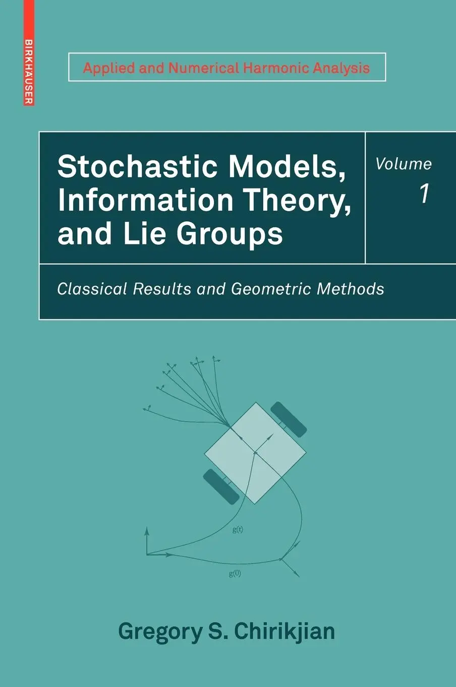 Cover: 9780817648022 | Stochastic Models, Information Theory, and Lie Groups, Volume 1 | Buch