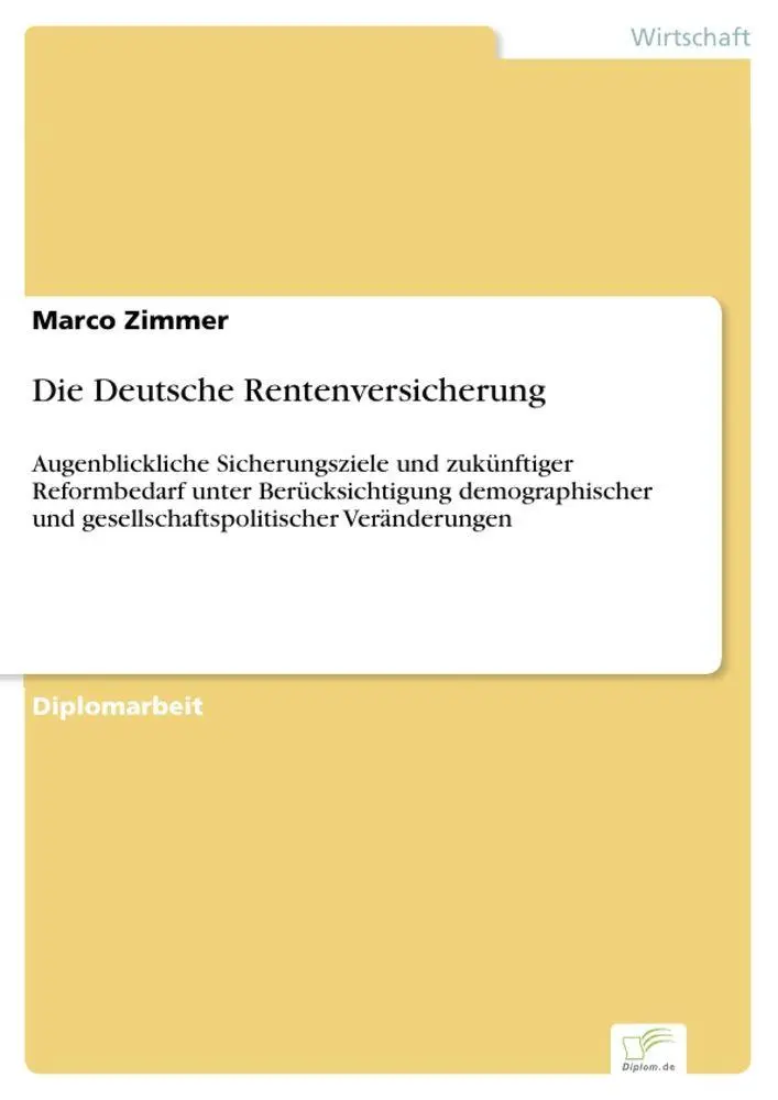 Die Deutsche Rentenversicherung: Augenblickliche Sicherungsziele und zukünftiger Reformbedarf unter Berücksichtigung demographischer und gesellschaftspolitischer Veränderungen