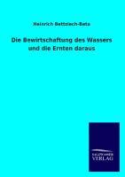 Die Bewirtschaftung des Wassers und die Ernten daraus  Heinrich Bettziech-Beta  Taschenbuch  Paperback  Deutsch  2013 - Bettziech-Beta, Heinrich