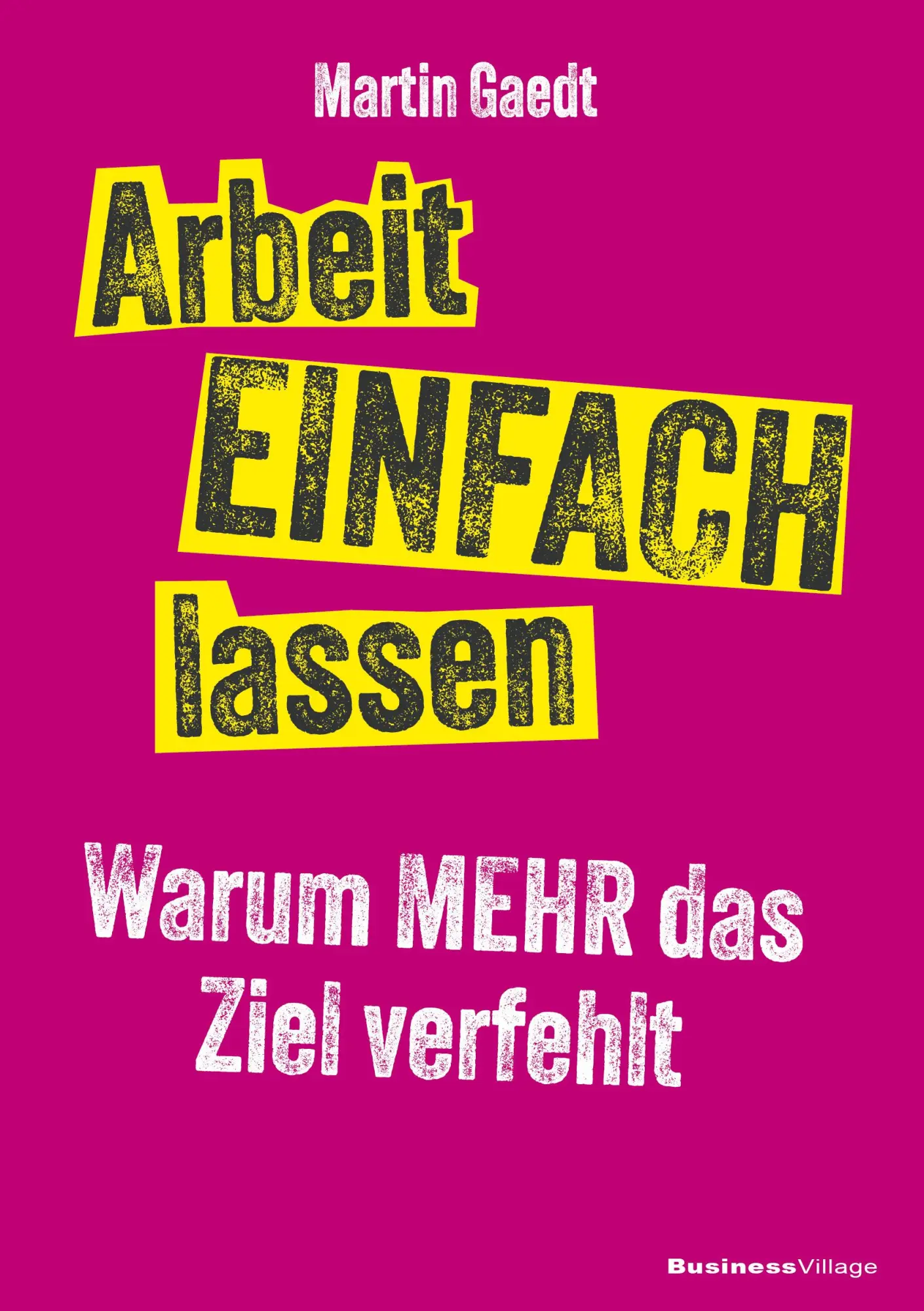 Cover: 9783869808222 | Arbeit EINFACH lassen | Warum MEHR das Ziel verfehlt | Martin Gaedt