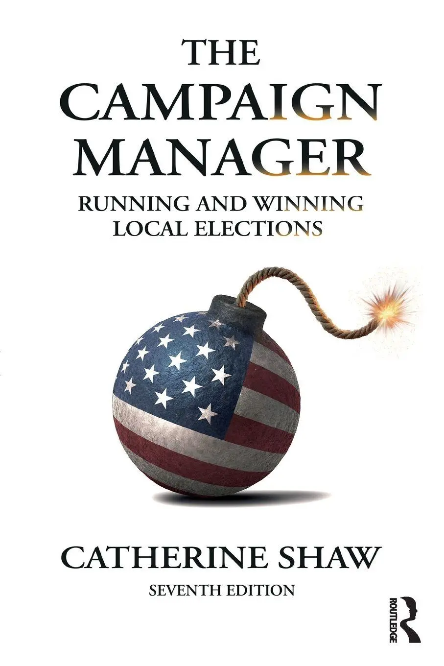 Cover: 9781032658322 | The Campaign Manager | Running and Winning Local Elections | Shaw