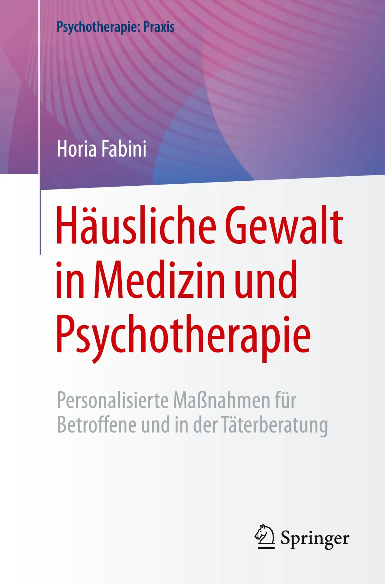 Cover: 9783662708422 | Häusliche Gewalt in Medizin und Psychotherapie | Horia Fabini | Buch Cover: 9783662708422 | Häusliche Gewalt in Medizin und Psychotherapie | Horia Fabini | Buch