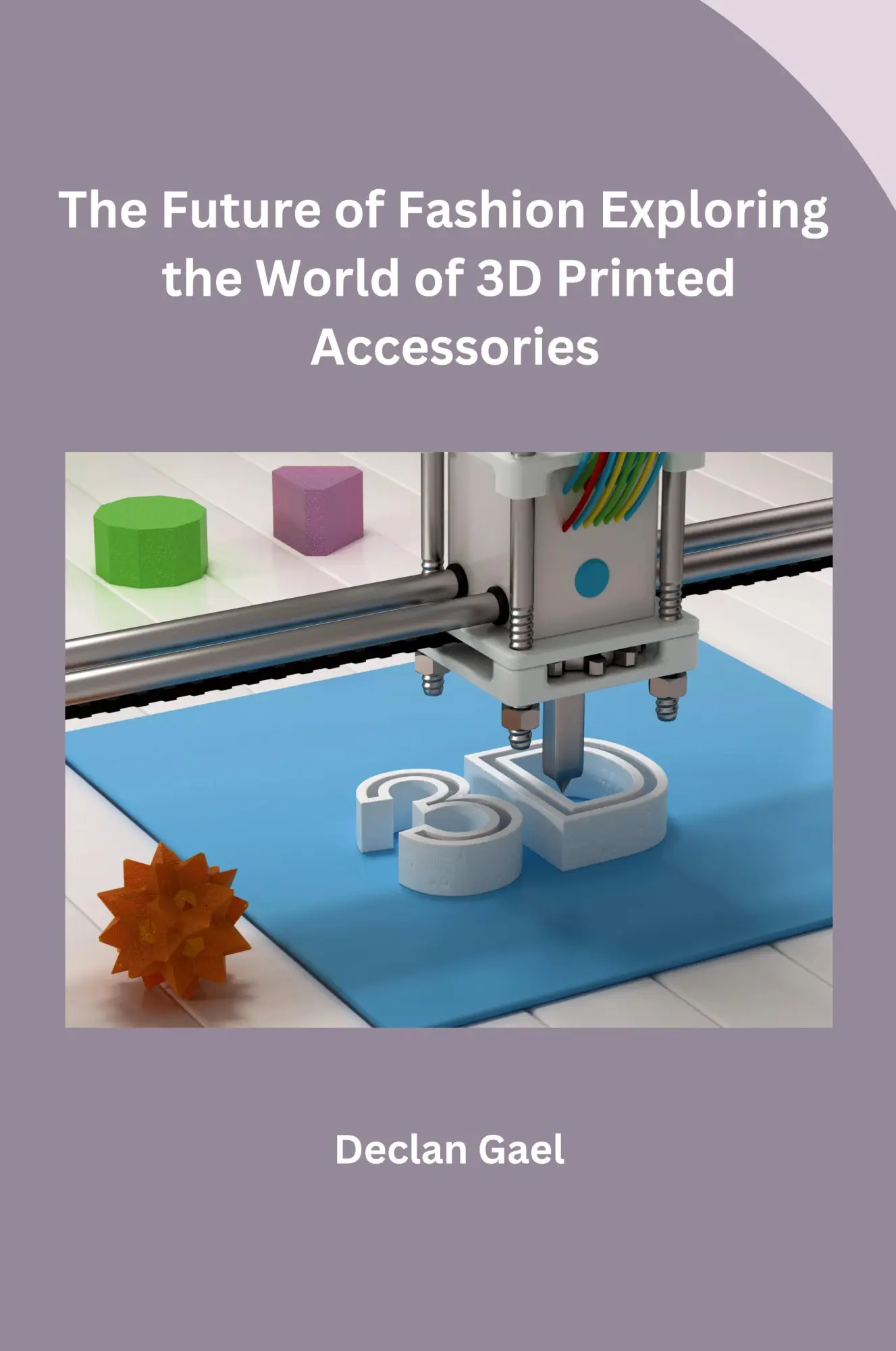 Cover: 9798869058522 | The Future of Fashion Exploring the World of 3D Printed Accessories