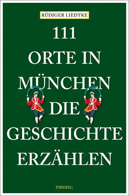 Cover: 9783740828622 | 111 Orte in München, die Geschichte erzählen | Reiseführer | Liedtke