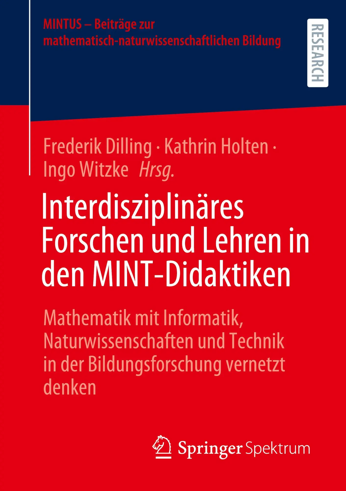 Interdisziplinäres Forschen und Lehren in den MINT-Didaktiken: Mathematik mit Informatik, Naturwissenschaften und Technik in der Bildungsforschung ... mathematisch-naturwissenschaftlichen Bildung)