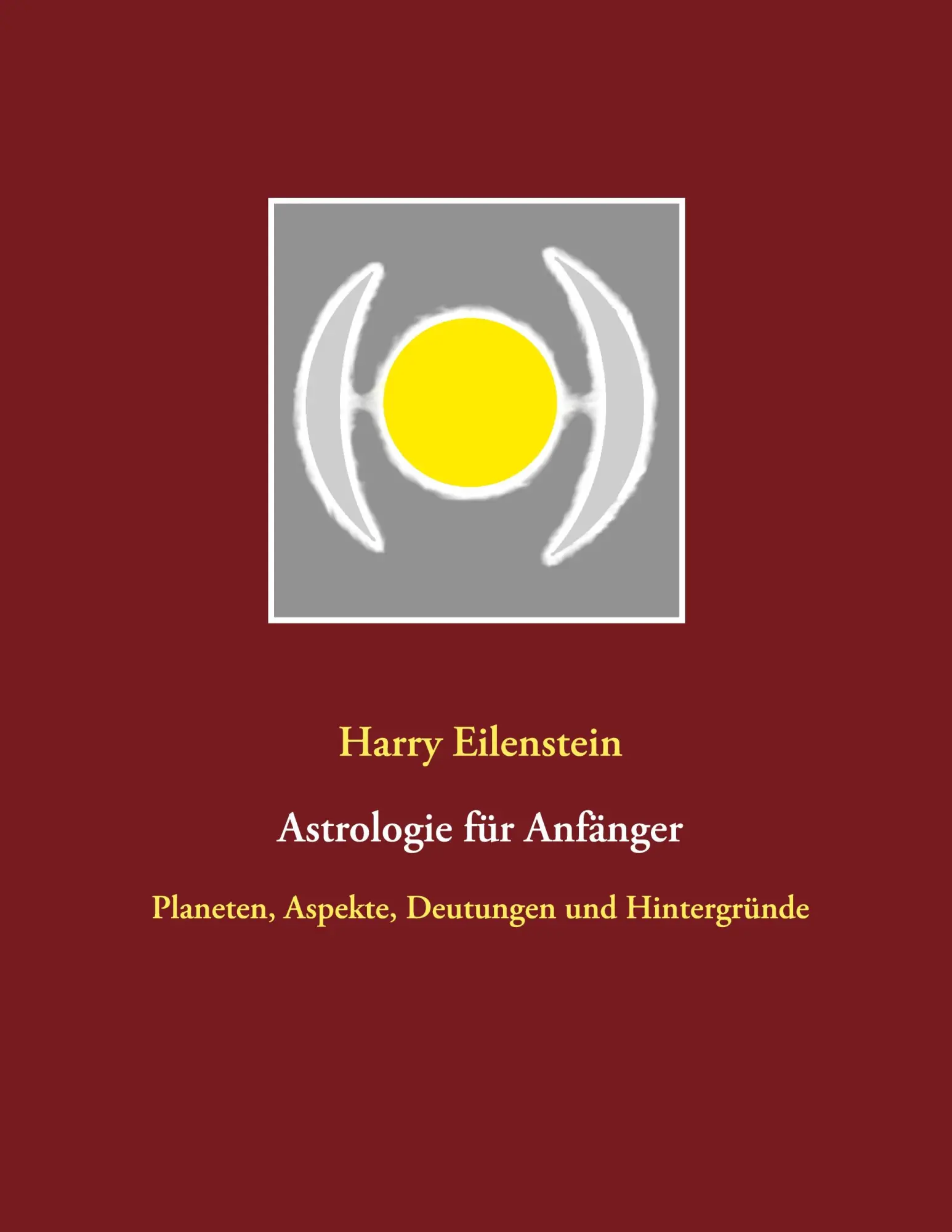 Cover: 9783752608922 | Astrologie für Anfänger | Harry Eilenstein | Taschenbuch | 120 S.